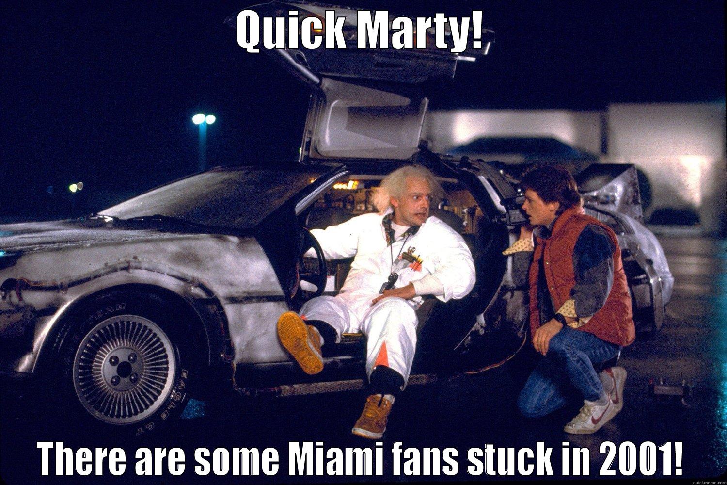 QUICK MARTY! THERE ARE SOME MIAMI FANS STUCK IN 2001! Misc