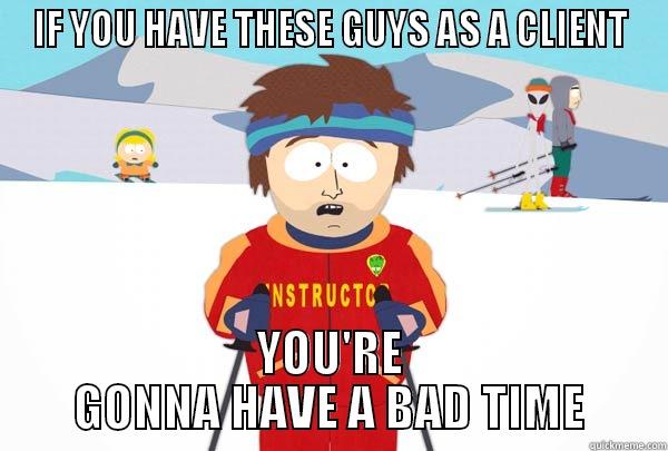 IF YOU HAVE THESE GUYS AS A CLIENT YOU'RE GONNA HAVE A BAD TIME Super Cool Ski Instructor