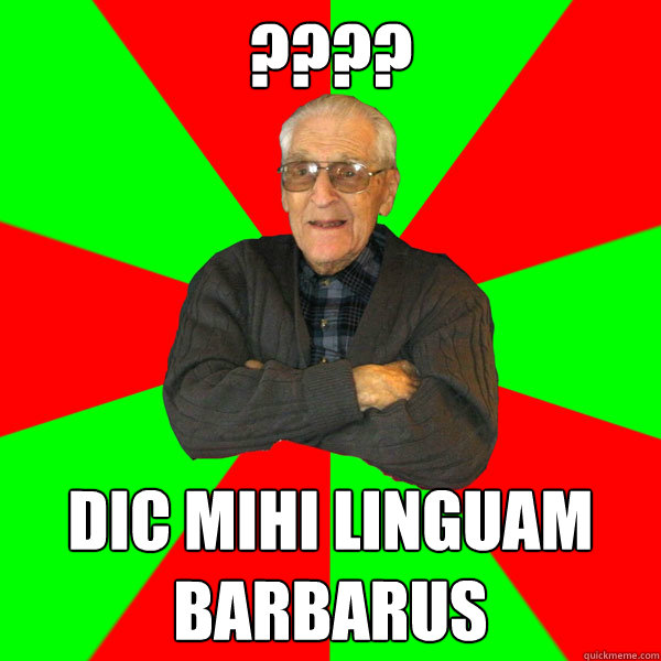 ???? dic mihi linguam barbarus  Bachelor Grandpa