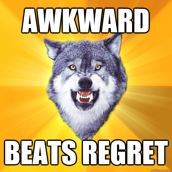 awkward beats regret  Courage Wolf