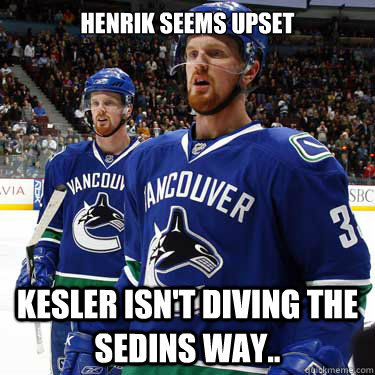 HENRIK SEEMS UPSET KESLER ISN'T DIVING THE SEDINS WAY..   Vancouver Canucks