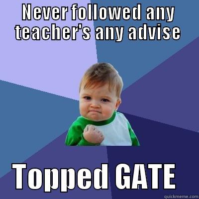 Teachers trolled - NEVER FOLLOWED ANY TEACHER'S ANY ADVISE    TOPPED GATE    Success Kid