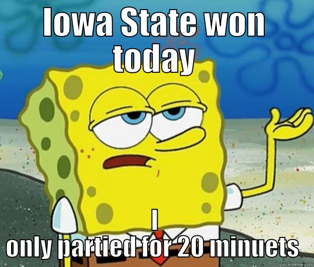 Iowa state winning - IOWA STATE WON TODAY I ONLY PARTIED FOR 20 MINUETS  Tough Spongebob