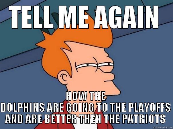 HEY FISH STICKS - TELL ME AGAIN HOW THE DOLPHINS ARE GOING TO THE PLAYOFFS AND ARE BETTER THEN THE PATRIOTS Futurama Fry