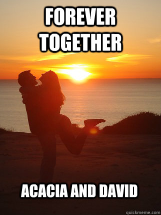 FOREVER TOGETHER Acacia And David  