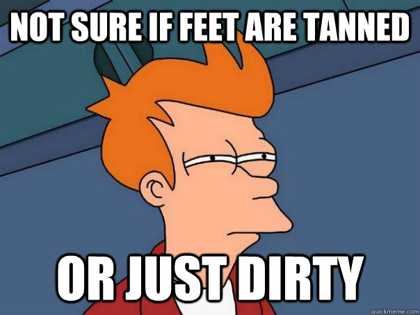 Not sure if feet are tanned Or just dirty  Futurama Fry