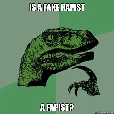 Is a fake rapist a fapist?  Catdog Philosoraptor