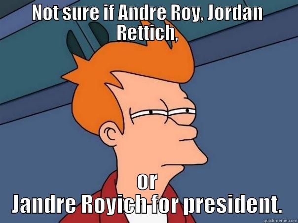 NOT SURE IF ANDRE ROY, JORDAN RETTICH, OR JANDRE ROYICH FOR PRESIDENT. Futurama Fry