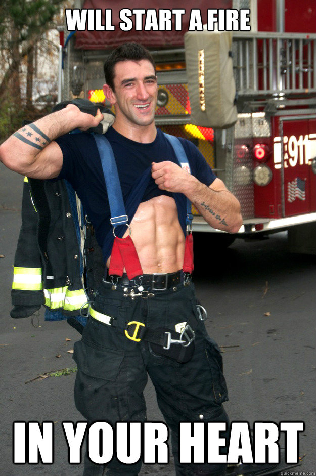 WILL START A FIRE IN YOUR HEART - WILL START A FIRE IN YOUR HEART  Ridiculously Photogenic Firefighter