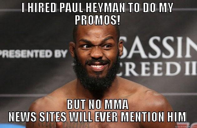 I HIRED PAUL HEYMAN TO DO MY PROMOS! BUT NO MMA NEWS SITES WILL EVER MENTION HIM Misc