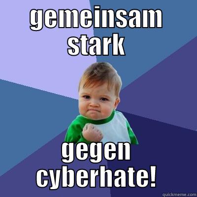 GEMEINSAM STARK GEGEN CYBERHATE! Success Kid