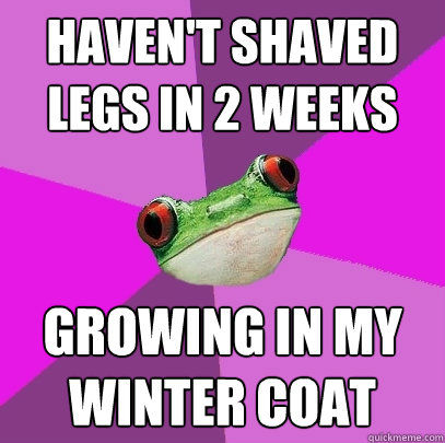 Haven't shaved legs in 2 weeks growing in my winter coat  Foul Bachelorette Frog