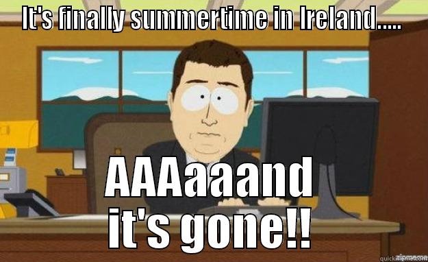 Summertime in Ireland - IT'S FINALLY SUMMERTIME IN IRELAND..... AAAAAAND IT'S GONE!! aaaand its gone