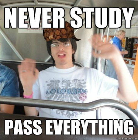 never study pass everything - never study pass everything  Scumbag Miguel