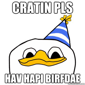 CRATIN PLS HAV HAPI BIRFDAE  