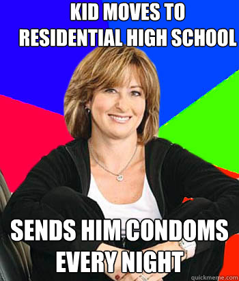 kid moves to residential high school sends him condoms every night   Sheltering Suburban Mom