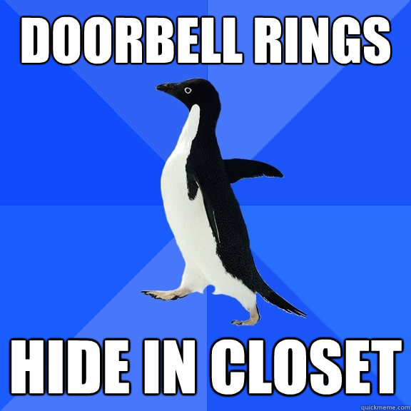 Doorbell rings hide in closet - Doorbell rings hide in closet  Socially Awkward Penguin