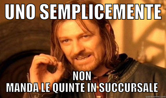  UNO SEMPLICEMENTE  NON MANDA LE QUINTE IN SUCCURSALE One Does Not Simply