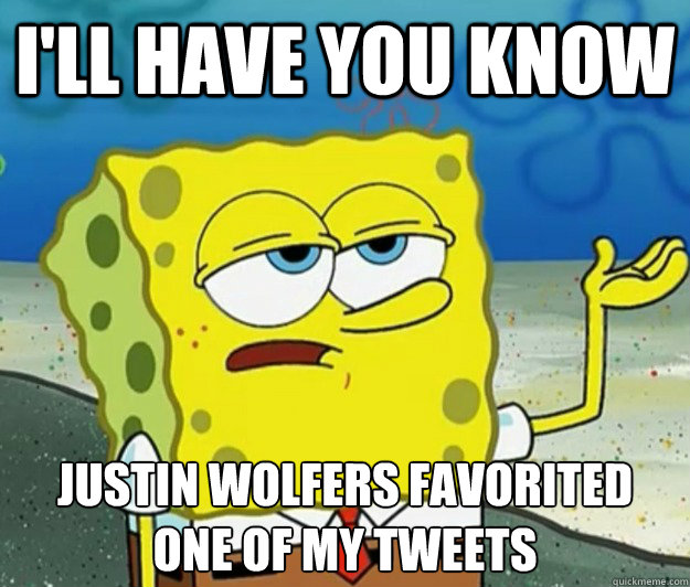 I'll have you know justin wolfers favorited one of my tweets  Tough Spongebob