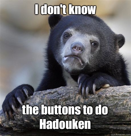 I don't know the buttons to do Hadouken   Confession Bear