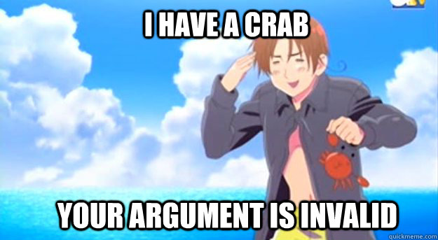 I have a crab Your argument is invalid  hetalia