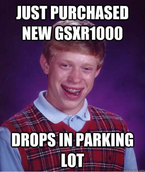 just purchased new GSXR1000 drops in parking lot  Bad Luck Brian