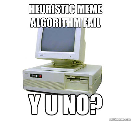 heuristic meme algorithm fail y u no?  Your First Computer