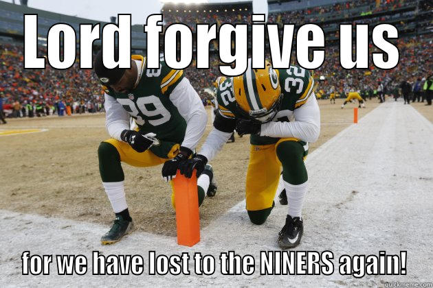 LORD FORGIVE US FOR WE HAVE LOST TO THE NINERS AGAIN! Misc