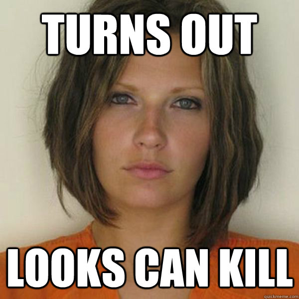 turns out looks can kill  Attractive Convict