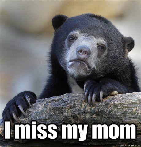  I miss my mom  Confession Bear