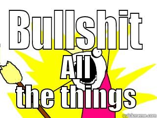 BULLSHIT ALL THE THINGS All The Things