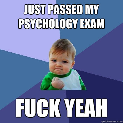 Just passed my psychology exam Fuck yeah  Success Kid