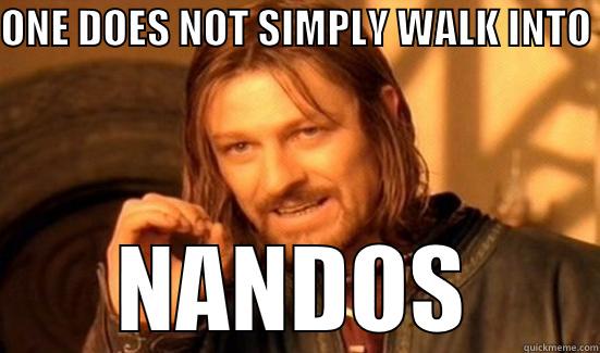 ONE DOES NOT SIMPLY WALK INTO  NANDOS Boromir