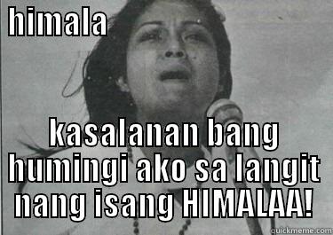 himalaaaa funny -  HIMALA                                                                                                                              KASALANAN BANG HUMINGI AKO SA LANGIT NANG ISANG HIMALAA! Misc