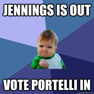 JENNINGS IS OUT VOTE PORTELLI IN   Success Kid