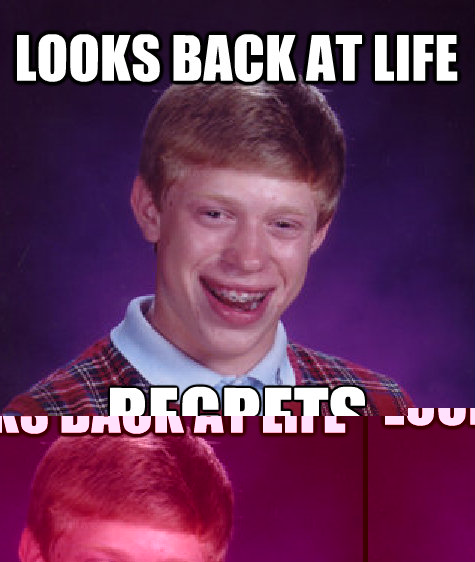 looks back at life regrets everything  Bad Luck Brian