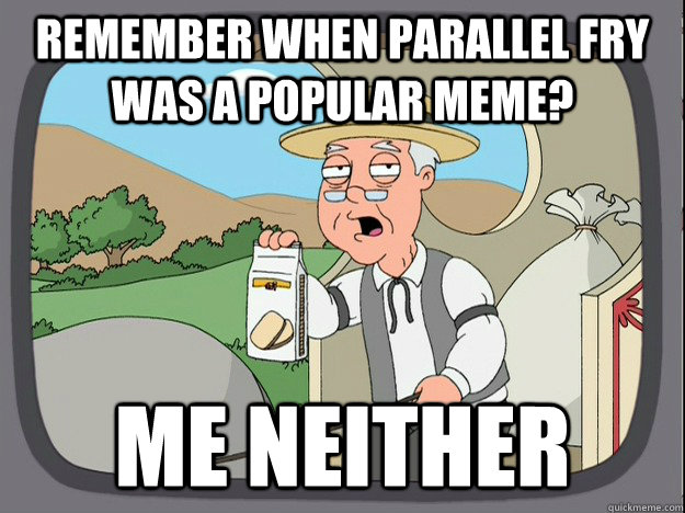 remember when parallel fry was a popular meme? me neither  Pepperidge Farm Remembers