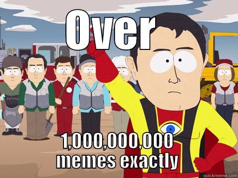 OVER  1,000,000,000 MEMES EXACTLY Captain Hindsight