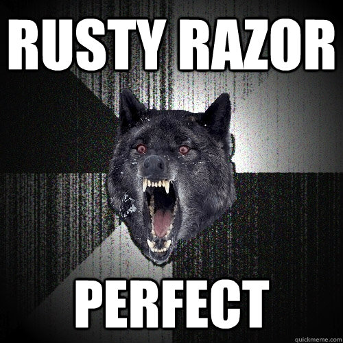 Rusty razor perfect  Insanity Wolf