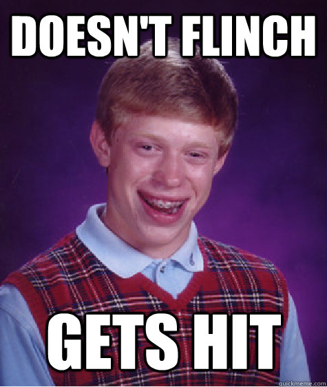 Doesn't Flinch Gets Hit  Bad Luck Brian