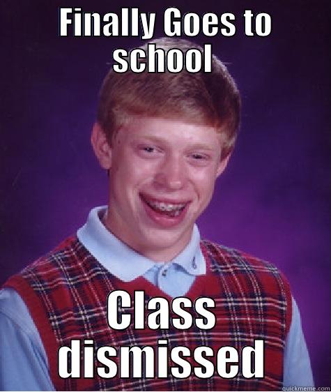  FINALLY GOES TO SCHOOL CLASS DISMISSED Bad Luck Brian