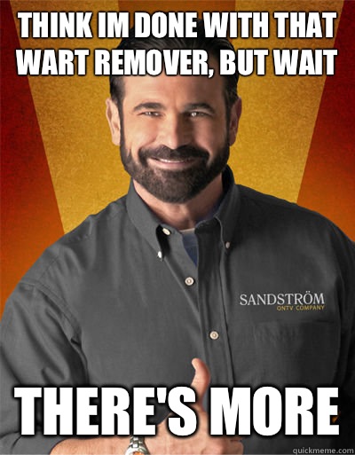 Think im done with that wart remover, But wait There's more  Billy Mays