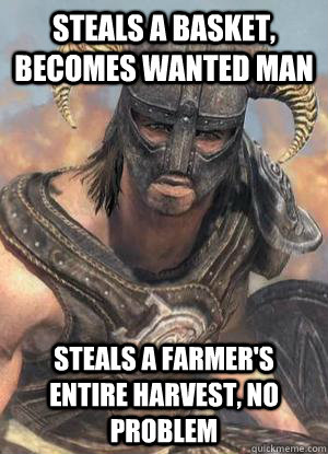 Steals a basket, becomes wanted man steals a farmer's entire harvest, no problem  