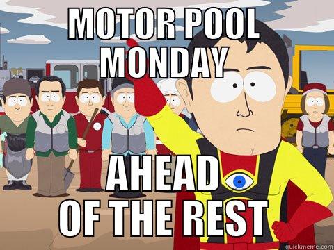MOTOR POOL MONDAY AHEAD OF THE REST Captain Hindsight
