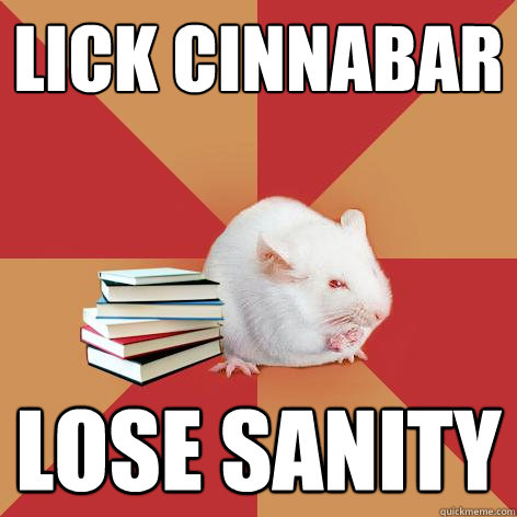 lick cinnabar lose sanity  Science Major Mouse