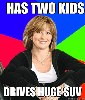 has two kids drives huge suv  Sheltering Suburban Mom