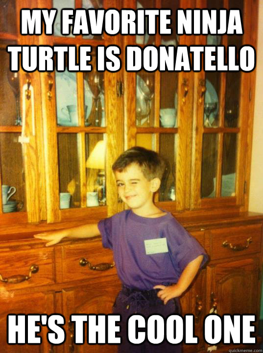 My favorite ninja turtle is Donatello He's the cool one  Flirty First Grader