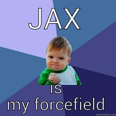 Force Field - JAX IS MY FORCEFIELD Success Kid