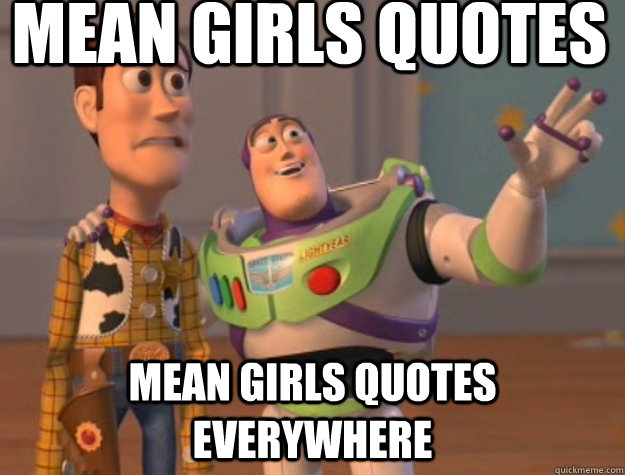 Mean girls quotes Mean girls quotes everywhere  Buzz Lightyear