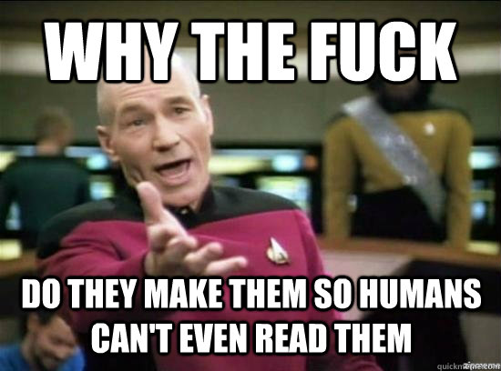 Why the fuck Do they make them so humans can't even read them  Annoyed Picard HD